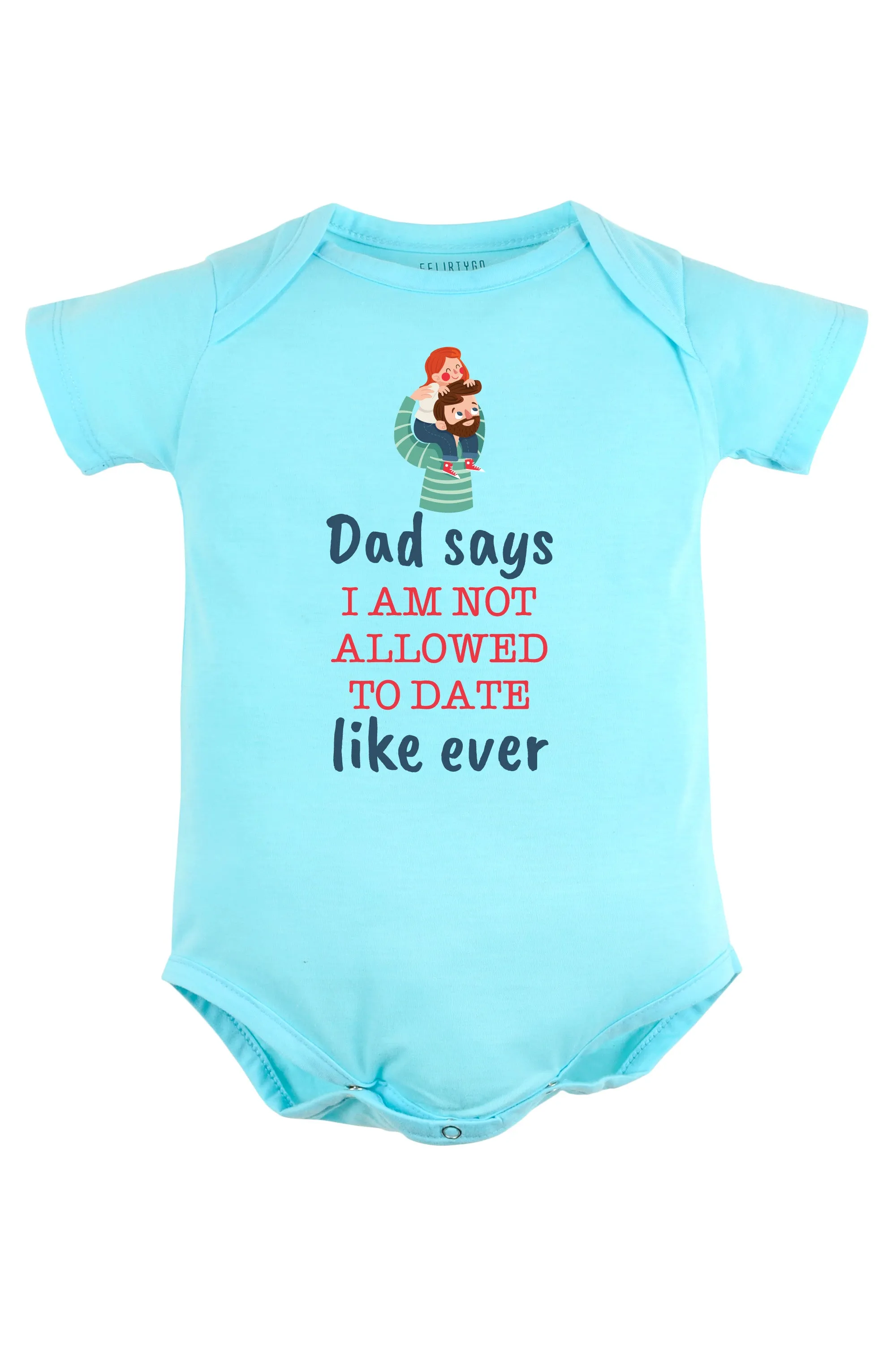 Dad Says I Am Not Allowed To Date Like Ever Baby Romper | Onesies