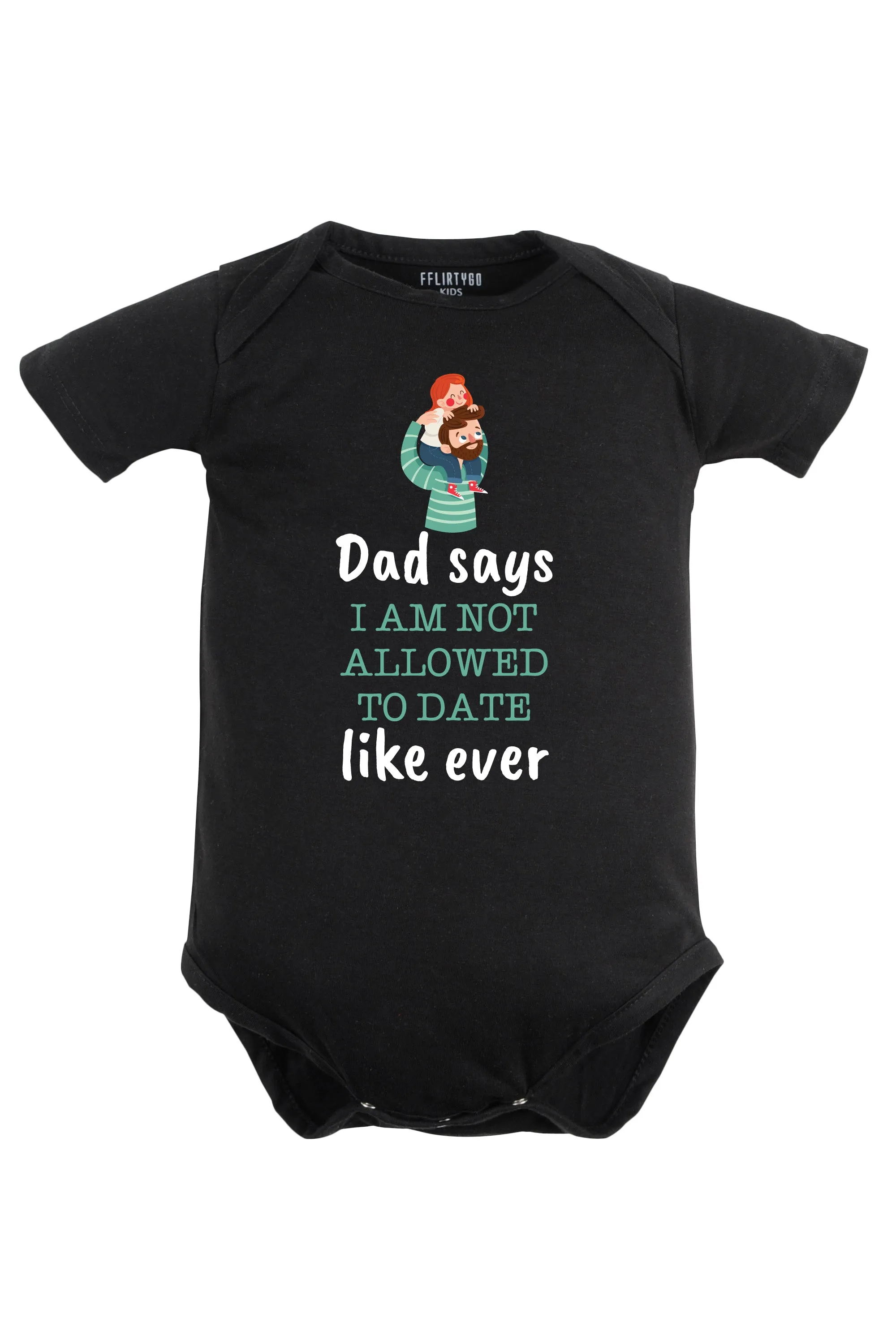 Dad Says I Am Not Allowed To Date Like Ever Baby Romper | Onesies